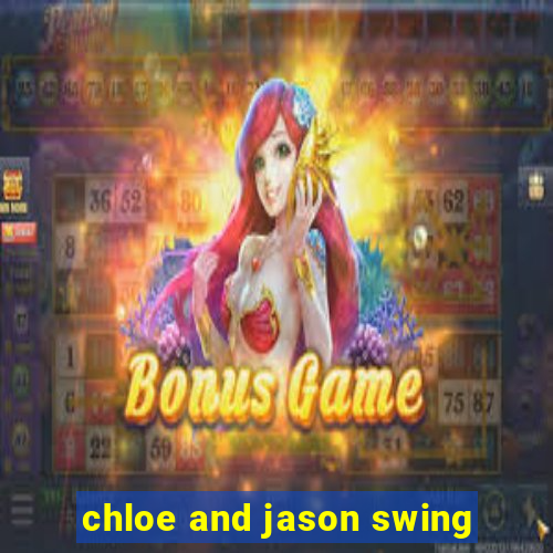 chloe and jason swing